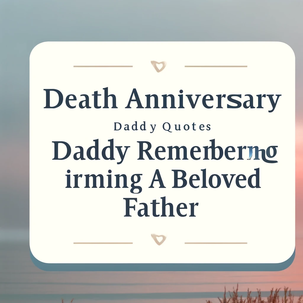 Death Anniversary Daddy Quotes Remembering a Beloved Father